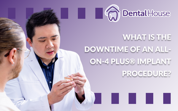What Is the Downtime of an All on 4 Plus® Implant Procedure?